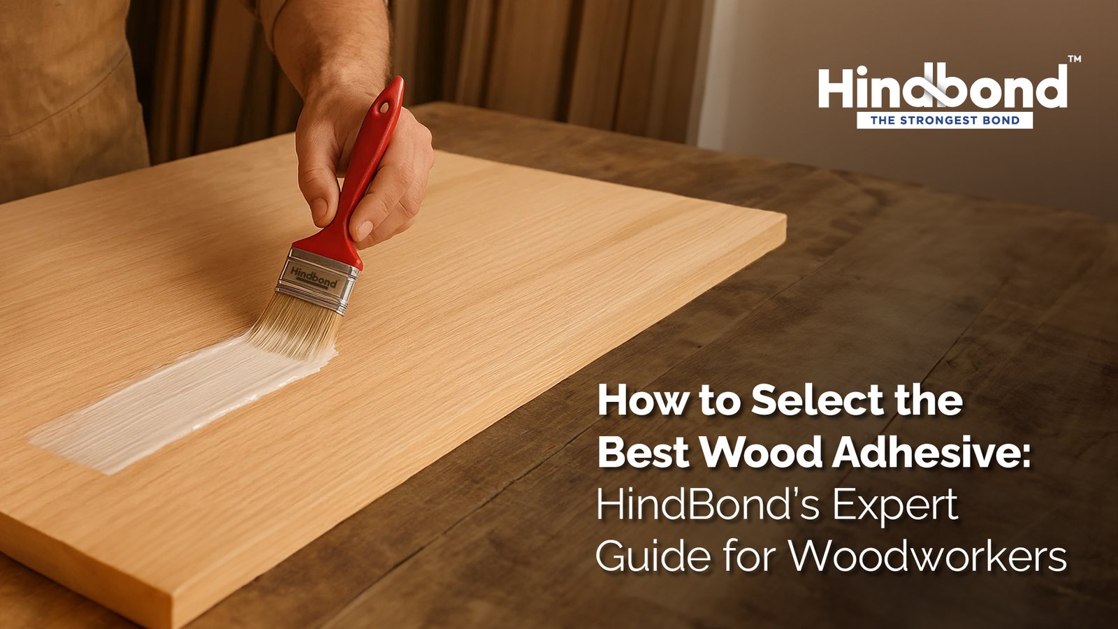 How to Select the Best Wood Adhesive: HindBond’s Expert Guide for Woodworkers